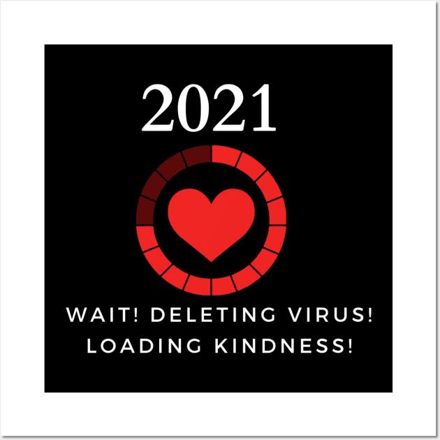 Humor 2021- Deleting virus Loading kindness Wall Art by InspiredbyNature